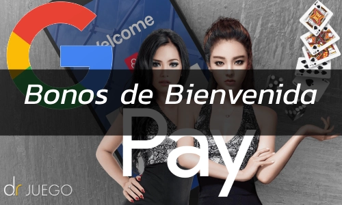Bonos de Bienvenida de Google Pay Casinos