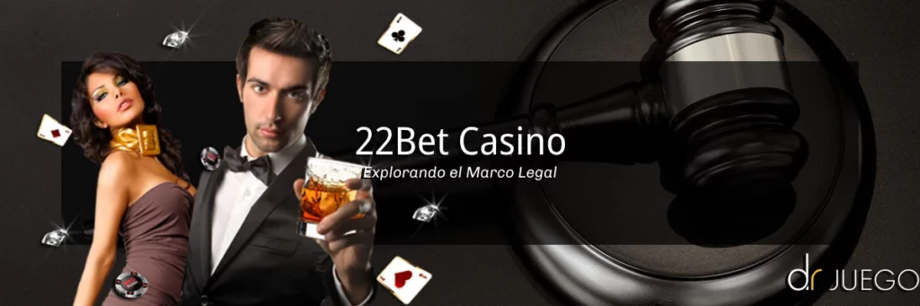 Explorando el Marco Legal de 22Bet Casino