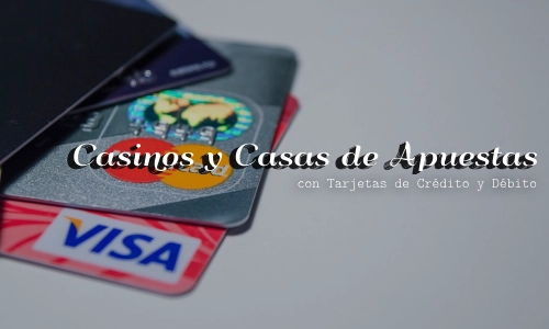 Casinos y casas de apuestas con tarjetas de crédito / debíto